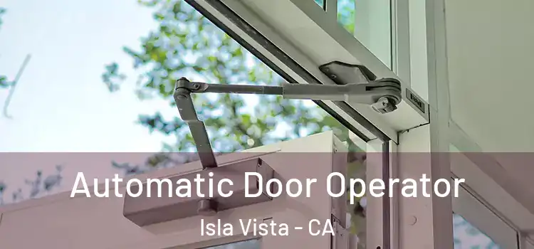 Automatic Door Operator Isla Vista - CA