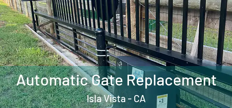 Automatic Gate Replacement Isla Vista - CA