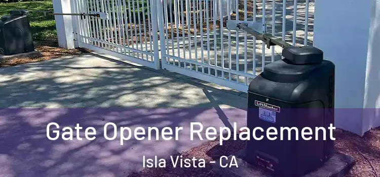  Gate Opener Replacement Isla Vista - CA