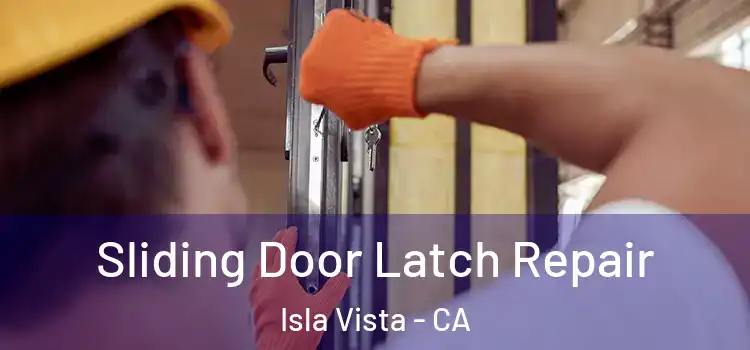 Sliding Door Latch Repair Isla Vista - CA
