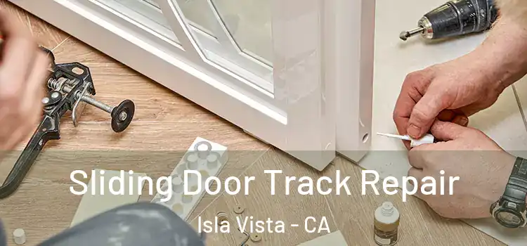 Sliding Door Track Repair Isla Vista - CA